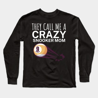 They call me a crazy snooker mom Long Sleeve T-Shirt